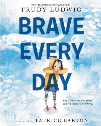 Brave Every Day by Trudy Ludwig, Patrice Barton