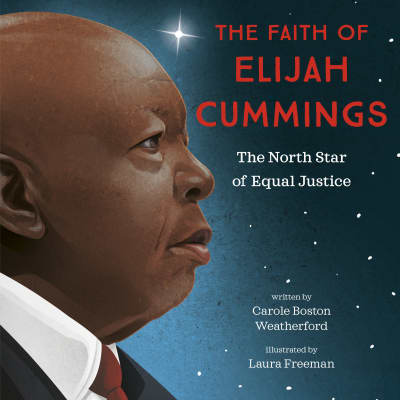 The Faith of Elijah Cummings by Carole Boston Weatherford, Laura Freeman