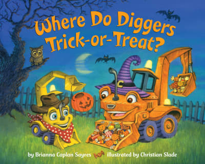 Where Do Diggers Trick-or-Treat? by Brianna Caplan Sayres