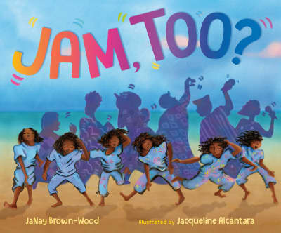 Jam, Too? by JaNay Brown-Wood, Jacqueline Alcántara