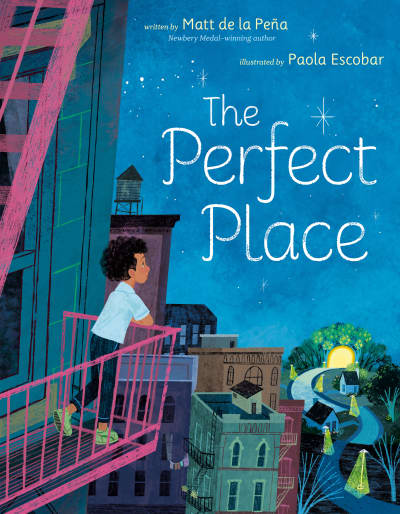 The Perfect Place by Matt de la Peña, Paola Escobar