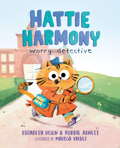 Hattie Harmony: Worry Detective by Elizabeth Olsen, Robbie Arnett, Marissa Valdez