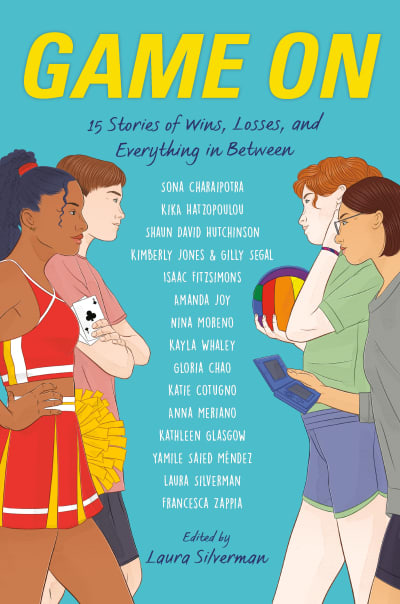 Game On by Laura Silverman, Gloria Chao, Sona Charaipotra, Katie Cotugno, Isaac Fitzsimons, Kathleen Glasgow, Kika Hatzopoulou, Shaun David Hutchinson, Kimberly Jones, Gilly Segal, Amanda Joy, Yamile Saied Méndez, Anna Meriano, Nina Moreno, Kayla Whaley