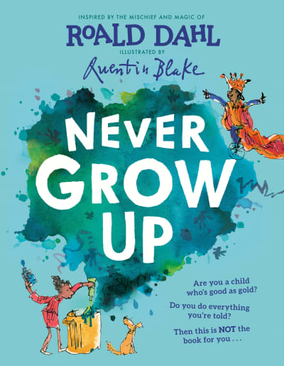 Never Grow Up by Roald Dahl, Quentin Blake