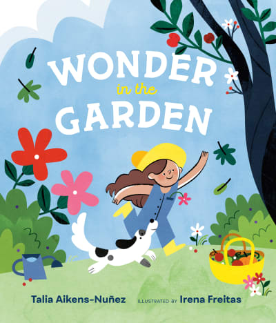 Wonder in the Garden by Talia Aikens-Nuñez, Irena Freitas