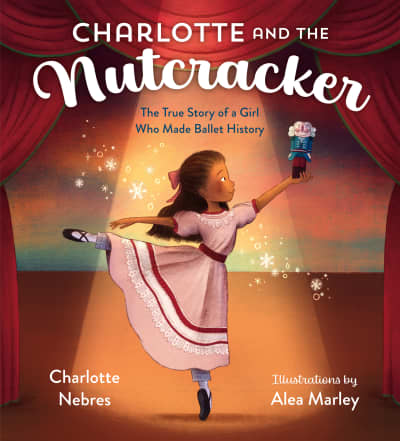 Charlotte and the Nutcracker by Charlotte Nebres, Alea Marley