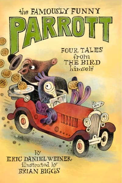 The Famously Funny Parrott by Eric Daniel Weiner, Brian Biggs