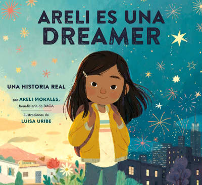 Areli Es Una Dreamer (Areli Is a Dreamer Spanish Edition) by Areli Morales, Luisa Uribe, Polo Orozco