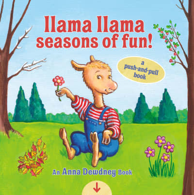 Llama Llama Seasons of Fun!: A Push-and-Pull Book by Anna Dewdney, JT Morrow