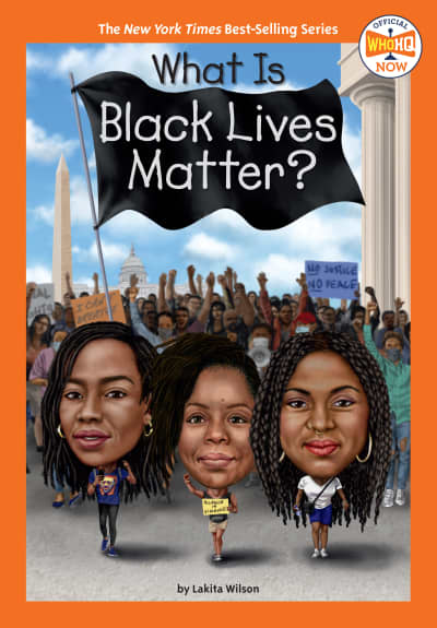 What Is Black Lives Matter? by Lakita Wilson, Who HQ, Gregory Copeland