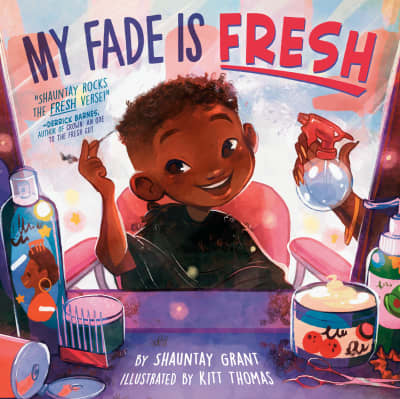 My Fade Is Fresh by Shauntay Grant, Kitt Thomas