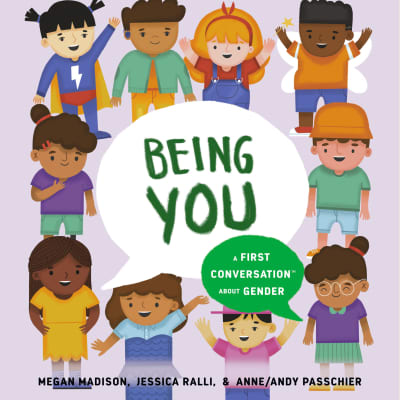 Being You: A First Conversation About Gender by Megan Madison, Jessica Ralli, L Morgan Lee