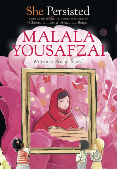 She Persisted: Malala Yousafzai by Aisha Saeed, Chelsea Clinton, Alexandra Boiger, Gillian Flint