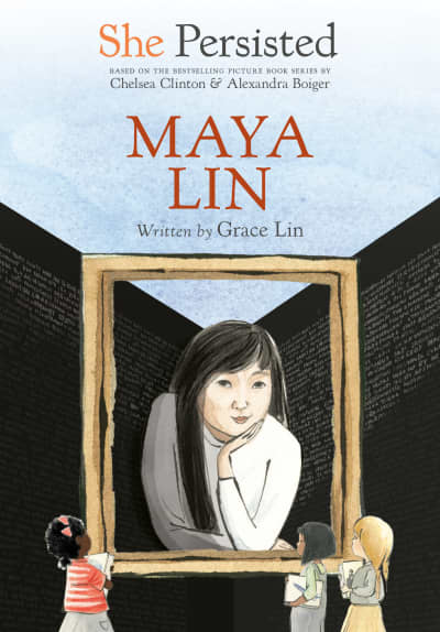 She Persisted: Maya Lin by Grace Lin, Chelsea Clinton, Alexandra Boiger, Gillian Flint