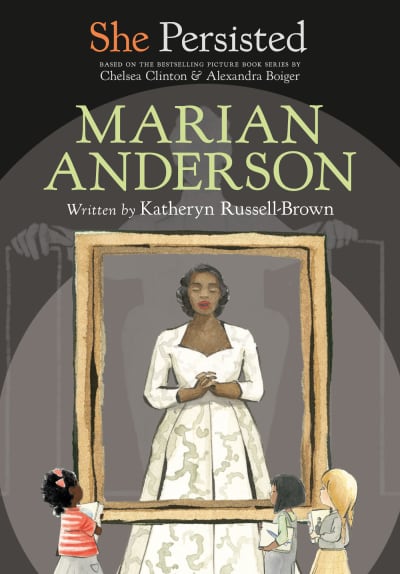 She Persisted: Marian Anderson by Katheryn Russell-Brown, Chelsea Clinton, Alexandra Boiger, Gillian Flint