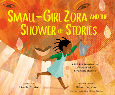 Small-Girl Zora and the Shower of Stories by Giselle Anatol, Raissa Figueroa