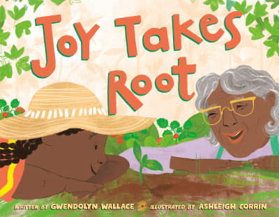Joy Takes Root by Gwendolyn Wallace, Ashleigh Corrin