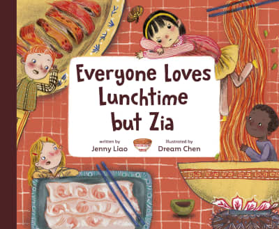 Everyone Loves Lunchtime but Zia by Jenny Liao, Dream Chen