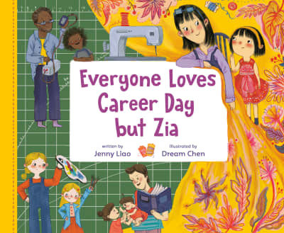 Everyone Loves Career Day but Zia by Jenny Liao, Dream Chen