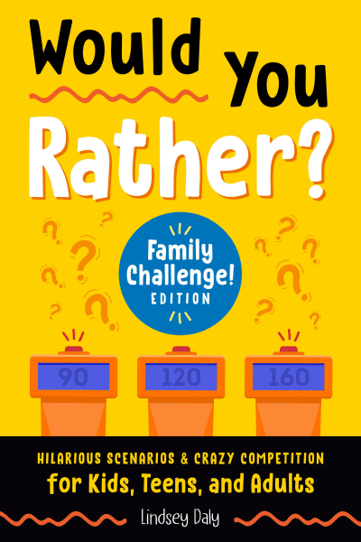 Would You Rather? Family Challenge! Edition by Lindsey Daly