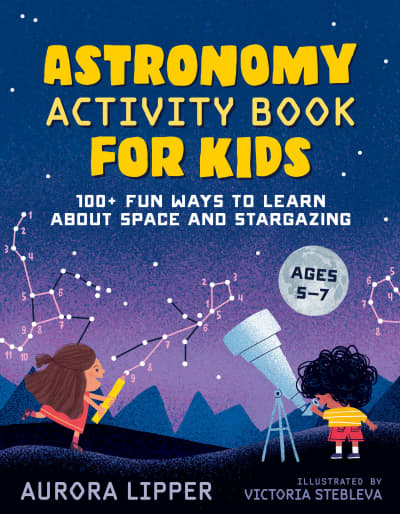 Astronomy Activity Book for Kids by Aurora Lipper, Victoria Stebleva
