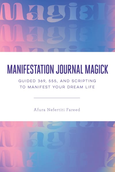 Manifestation Journal Magick by Afura Nefertiti Fareed