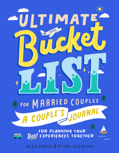 Ultimate Bucket List for Married Couples by Alex Davis, Ryan Gleason, Ella Lama