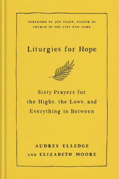 Liturgies for Hope by Audrey Elledge, Elizabeth Moore, Jon Tyson