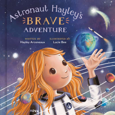 Astronaut Hayley's Brave Adventure by Hayley Arceneaux, Lucie Bee