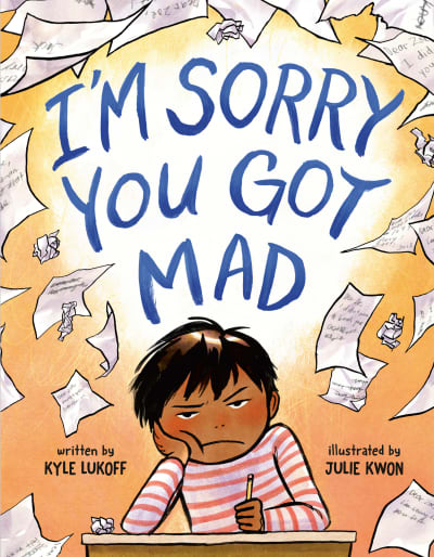 I'm Sorry You Got Mad by Kyle Lukoff, Julie Kwon