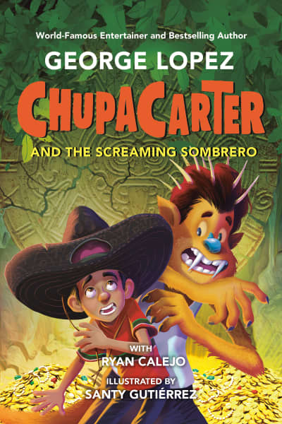 ChupaCarter and the Screaming Sombrero by George Lopez, Ryan Calejo, Santy Gutiérrez