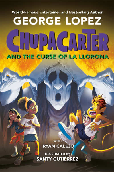 ChupaCarter and the Curse of La Llorona by George Lopez, Ryan Calejo, Santy Gutiérrez