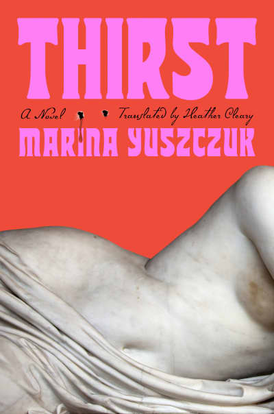 Thirst by Marina Yuszczuk, Heather Cleary