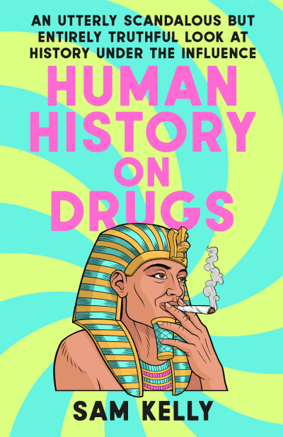 Human History on Drugs by Sam Kelly