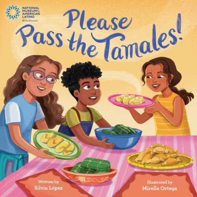 Please Pass the Tamales! by Silvia López, Mirelle Ortega