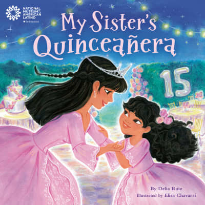 My Sister's Quinceañera by Delia Ruiz, Elisa Chavarri