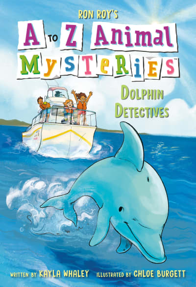 A to Z Animal Mysteries #4: Dolphin Detectives by Ron Roy, Kayla Whaley, Chloe Burgett