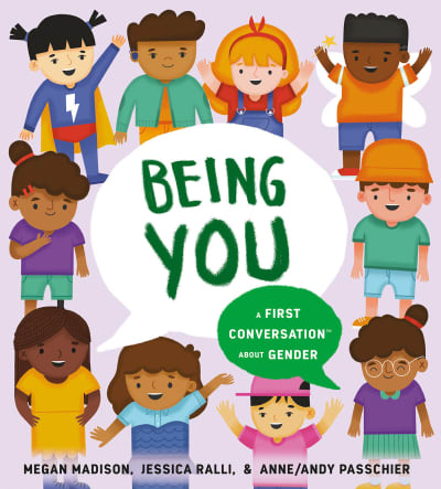 Being You: A First Conversation About Gender by Megan Madison, Jessica Ralli, Anne/Andy Passchier