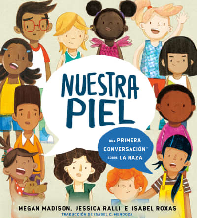 Nuestra piel: una primera conversación sobre la raza by Megan Madison, Jessica Ralli, Isabel Roxas, Isabel Mendoza