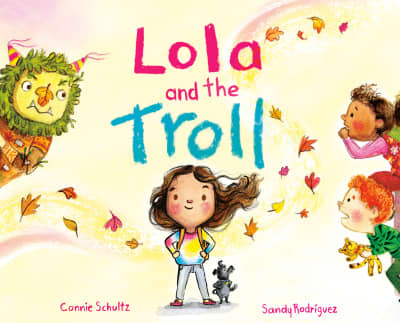 Lola and the Troll by Connie Schultz, Sandy Rodríguez