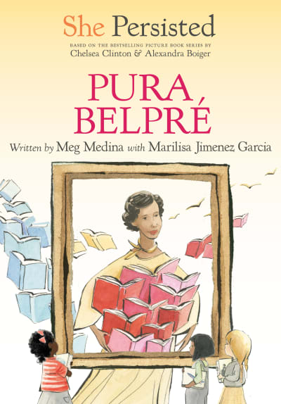 She Persisted: Pura Belpré by Meg Medina, Marilisa Jiménez García, Chelsea Clinton, Alexandra Boiger, Gillian Flint