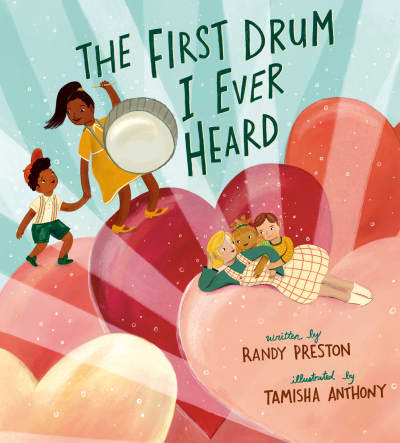 The First Drum I Ever Heard by Randy Preston, Tamisha Anthony