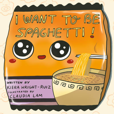 I Want to Be Spaghetti! by Kiera Wright-Ruiz, Claudia Lam