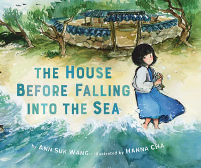 The House Before Falling into the Sea by Ann Suk Wang, Hanna Cha