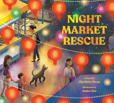 Night Market Rescue by Charlotte Cheng, Amber Ren