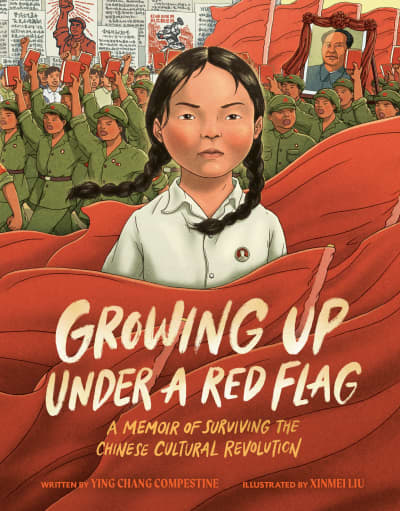 Growing Up under a Red Flag by Ying Chang Compestine, Xinmei Liu