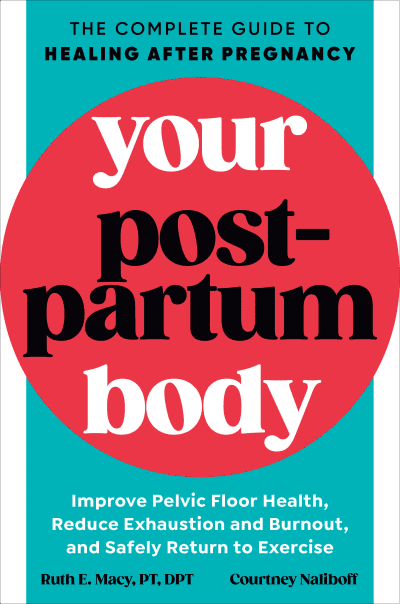 Your Postpartum Body by Ruth E. Macy, PT, DPT, Courtney Naliboff