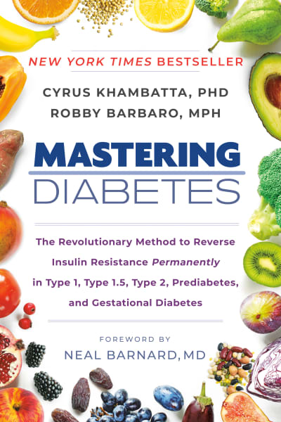 Mastering Diabetes by Cyrus Khambatta, PhD, Robby Barbaro, MPH, Neal Barnard, MD