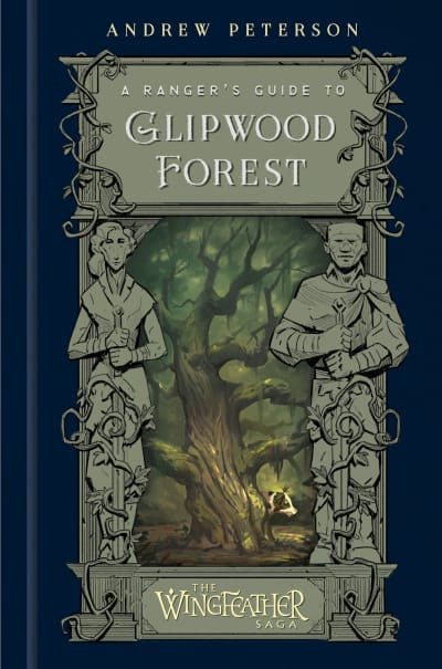 A Ranger&#039;s Guide to Glipwood Forest by Andrew Peterson