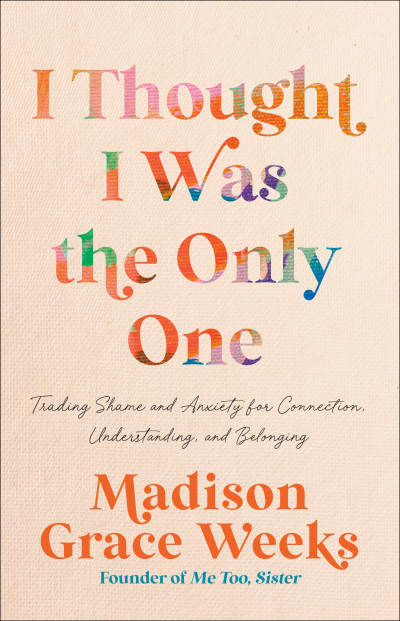 I Thought I Was the Only One by Madison Grace Weeks